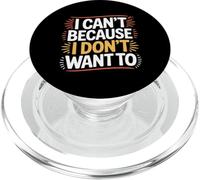 I Can't Because I Don't Want To Sarcastic Excuse |- PopSockets PopGrip for MagSafe