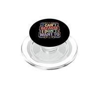 I Can't Because I Don't Want To Sarcastic Excuse PopSockets PopGrip for MagSafe