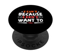 I Can't Because I Dont Want to Sarcastic Silly Refusal Quote PopSockets Adhesive PopGrip
