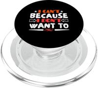 I Can't Because I Dont Want to Sarcastic Silly Refusal Quote PopSockets PopGrip for MagSafe