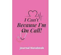 I Can't Because I'm On Call | Doctors Notebook Journal: 120 Lined Pages 6 x 9 | Doctor GP's Juniors Appreciation Funny Gift