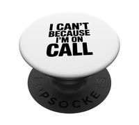 I Can't Because I'm On Call Funny Work Humor PopSockets Adhesive PopGrip