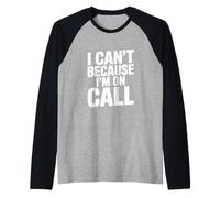 I Can't Because I'm On Call Funny Work Humor Raglan Baseball Tee