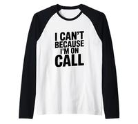 I Can't Because I'm On Call Funny Work Humor Raglan Baseball Tee