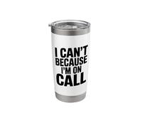 I Can't Because I'm On Call Funny Work Humor Stainless Steel Insulated Tumbler