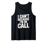 I Can't Because I'm On Call Funny Work Humor Tank Top