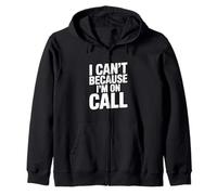 I Can't Because I'm On Call Funny Work Humor Zip Hoodie