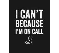 I Cant Because Im On Call Notebook: Journaling and Writing As A Perfect Gifts 100 Pages Lined 8.5 x 11