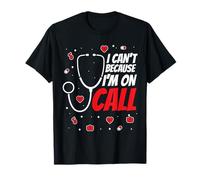 I Cant Because Im on Call - Stethoscope Medical Doctor Nurse T-Shirt