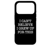 I Can't Believe I Grew Up For This Funny Quote Adulting Pun Case for iPhone 17 Pro