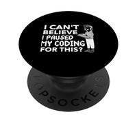 I Cant Believe I Paused My Coding For This Funny PopSockets Adhesive PopGrip