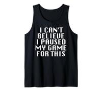 I Can't Believe I Paused My Game For This Funny Gamer Rage Tank Top