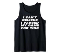 I Can't Believe I Paused My Game For This Funny Gamer Rage Tank Top