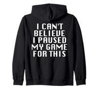 I Can't Believe I Paused My Game For This Funny Gamer Rage Zip Hoodie