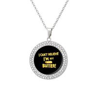 I Can't Believe I'm Not Butter! Round Pendant Necklace Diamond Edging Brilliant Personalized Jewelry Gifts for Women Silver-style