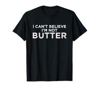 I Can't Believe I'm Not Butter T-Shirt