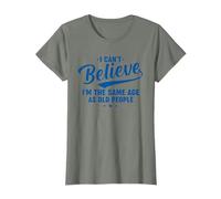 I Can't Believe I'm The Same Age As Old People Funny Retro T-Shirt