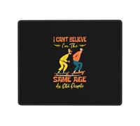 I Can'T Believe I'M The Same Age As Old People Mouse Pad Rubber Base Mousepads Stitched Edge Mouse Pads For Gaming Work Pc 25X30Cm