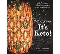 I Can't Believe It's Keto!: 60 Incredible Low-Carb Recipes for Pizzas, Breads, Lasagnas and More