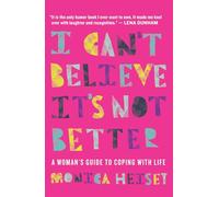 I Can't Believe it's Not Better: A Woman's Guide to Coping with Life