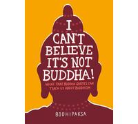 I Can't Believe It's Not Buddha!: What Fake Buddha Quotes Can Teach Us About Buddhism