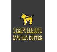 I Can't Believe It's Not Butter: Funny Notebook Dog 100 pages lined