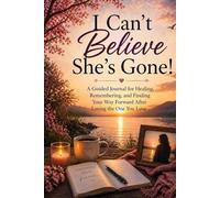I Can't Believe She's Gone!: A Guided Journal for Grieving the Loss of Your Wife