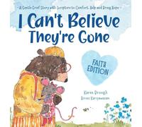 I Can't Believe They're Gone (Faith Edition): A Gentle Grief Story with Scripture to Comfort, Help and Bring Hope