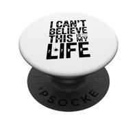I Can't Believe This Is My Life Funny Quote PopSockets Adhesive PopGrip