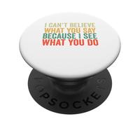 I Can't Believe What You Say Because I See What You Do Retro PopSockets Adhesive PopGrip