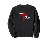 I Can't But I Know A Guy Cross Jesus Christian Sweatshirt