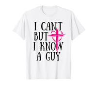 I Can't But I Know A Guy Jesus Cross Funny Christian T-Shirt