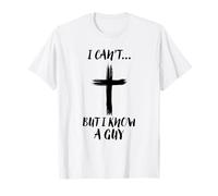 I Can't But I Know A Guy Jesus Cross Funny Christian T-Shirt