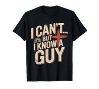 I Can't But I Know A Guy Jesus Humor Bible Quote T-Shirt