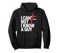 I Can't But I Know A Guy Pullover Hoodie