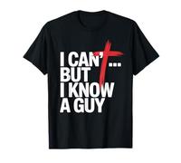 I Can't But I Know A Guy T-Shirt