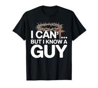 I Can't But I Know A Guy T-Shirt