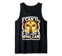 I Can't But I Know Who Can Jesus Christ Christian God Quote Tank Top
