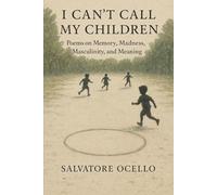I Can't Call My Children: Poems on Memory, Madness, Masculinity, and Meaning