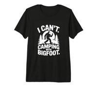 I Cant Camping with Bigfoot Funny Camp Premium T-Shirt
