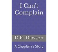 I Can't Complain: A Chaplain's Story (The Gospel According to Rafael)