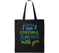 I Can't Continue to Hang Out with You Slogan Natural Ecological Cotton Tote Bag Black