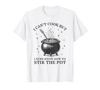 I Can't Cook But I Know How To Stir The Pot T-Shirt