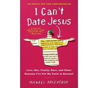 I Can't Date Jesus: Love, Sex, Family, Race, and Other Reasons I've Put My Faith in Beyoncé