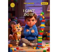 I Can't Do It: A story about persistence and believing in (Pib's Universe)