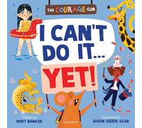I Can't Do It... Yet!: A picture book to help children develop a growth mindset (The Courage Club)