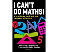 I Can't Do Maths! : Why children say it and how to make a difference