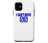I Can't Drive 55 Big Blue Fun Gift Case for iPhone 11