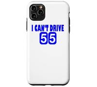 I Can't Drive 55 Big Blue Fun Gift Case for iPhone 11 Pro Max