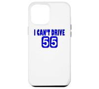 I Can't Drive 55 Big Blue Fun Gift Case for iPhone 12 Pro Max